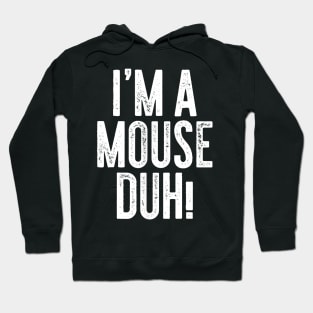 I'm A Mouse Duh Hoodie